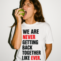 We are never getting back together - Unisex Tshirt