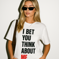 I bet you think about me - Unisex Tshirt