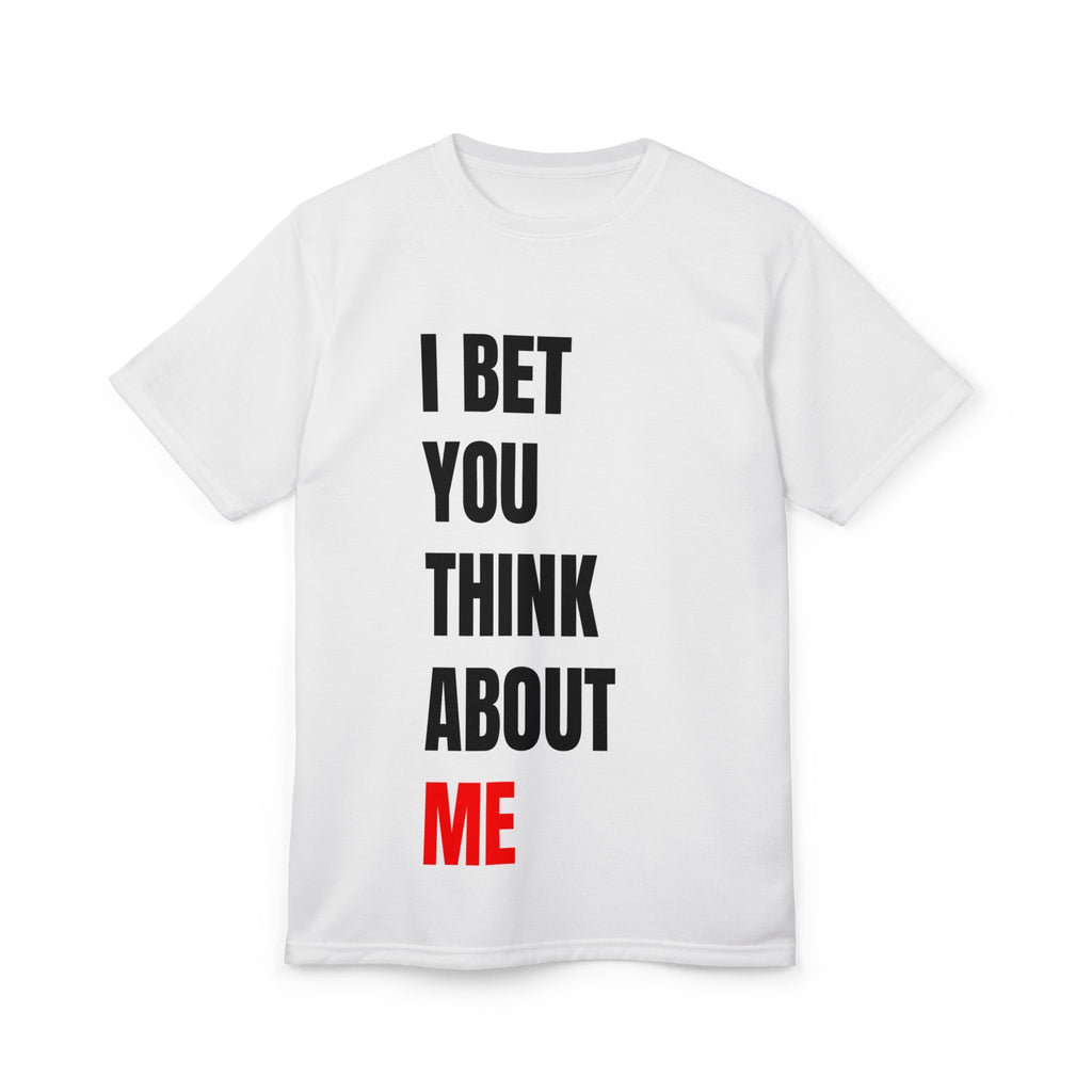 I bet you think about me - Unisex Tshirt