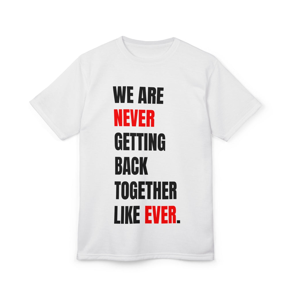 We are never getting back together - Unisex Tshirt
